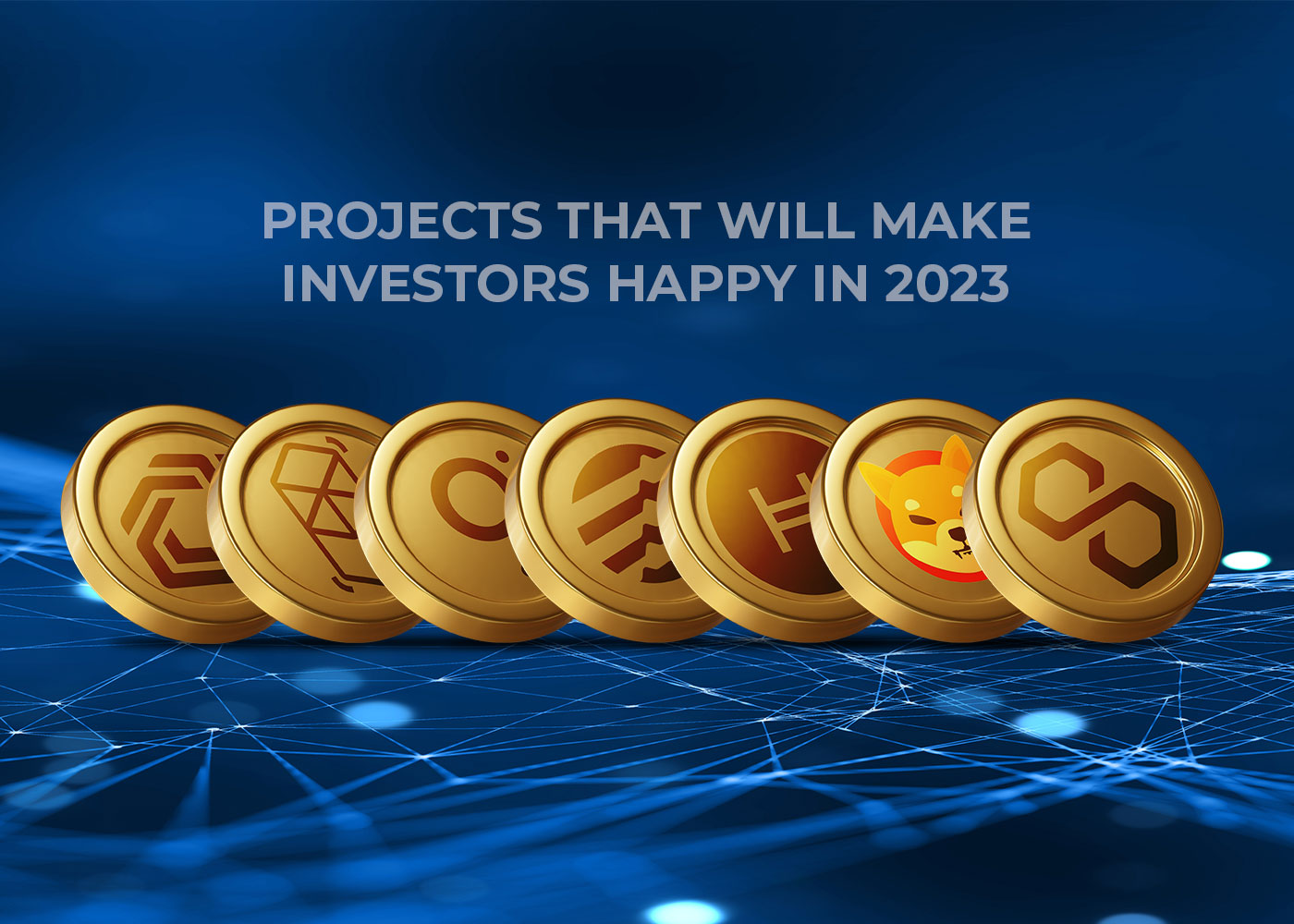 Projects That Will Make Investors Happy in 2023